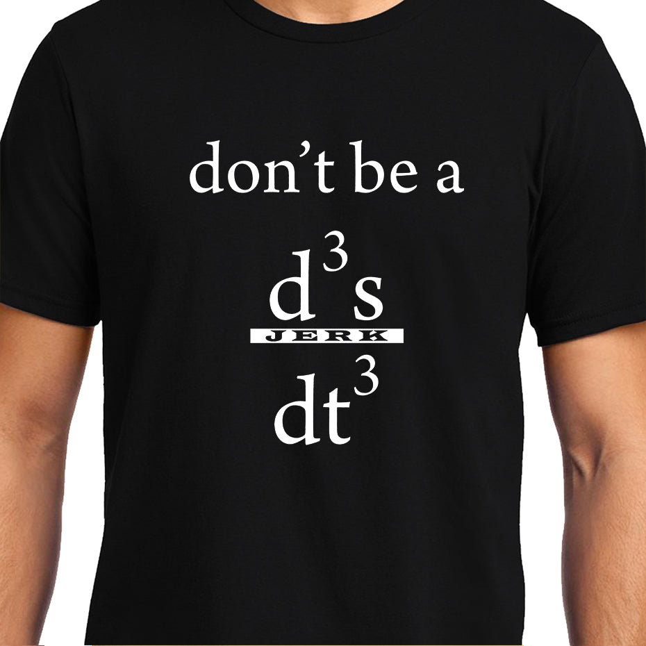 Don't be a Jerk , Calculus , Don't be a d3x/dt3 , Unisex Graphic T