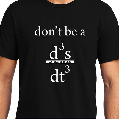 Don't be a Jerk  , Calculus , Don't be a d3x/dt3 , Unisex Graphic T-Shirt