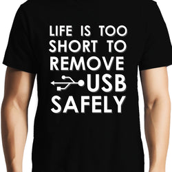 Life is too short to remove USB safely  , Programming , Coding ,  Unisex Graphic T-Shirt