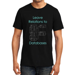 Leave Relations to Databases , Programmer,  Unisex Graphic T-Shirt