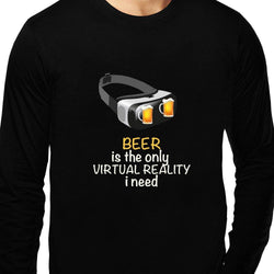 Beer is the only virtual reality I need , Funny quote , Chemistry, Programming , Coding , Unisex Graphic Full Sleeves T-Shirt - GeekDawn