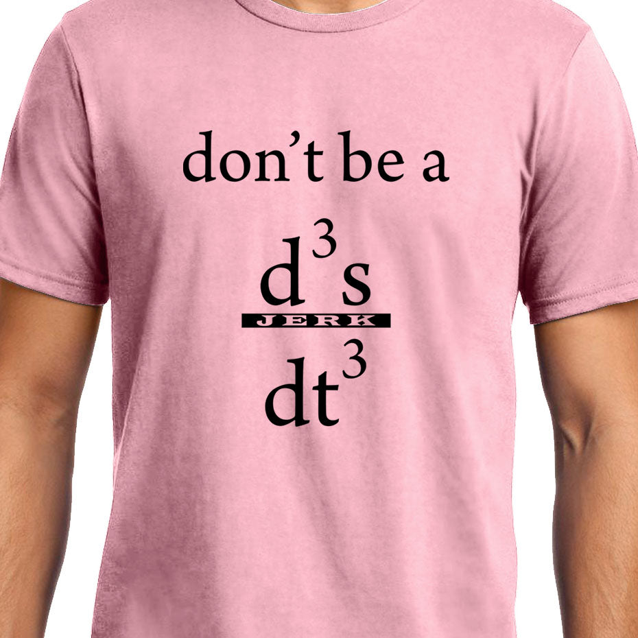 Don't be a Jerk , Calculus , Don't be a d3x/dt3 , Unisex Graphic T