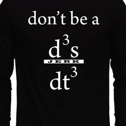 Don't be a Jerk , Calculus , Don't be a d3x/dt3 , Unisex Graphic Full Sleeves T-Shirt - GeekDawn