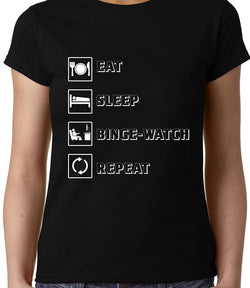 Eat Sleep Binge-Watch Repeat , Funny quote , Women's Top - GeekDawn