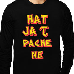 Hat Ja Tau Pache Ne , Funny quote , Unisex Graphic Full Sleeves T-Shirt - GeekDawn