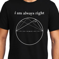 I am always Right (Thale's Theorem) , Math , Unisex Graphic T-Shirt, EOSS - GeekDawn