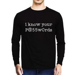 I know your passwords , Programming , Coding , Unisex Graphic Full Sleeves T-Shirt - GeekDawn