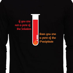 If you are not part of Solution then your are part of precipitaite , Chemistry , Unisex Graphic Full Sleeves T-Shirt - GeekDawn