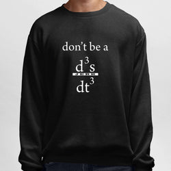 Don't be a Jerk, Physics, Round Neck Sweatshirt - GeekDawn