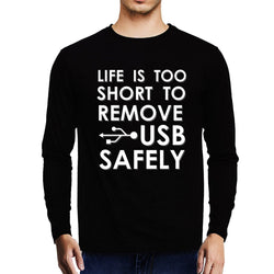 Life is too short to remove USB safely , Programming , Coding , Unisex Graphic Full Sleeves T-Shirt - GeekDawn
