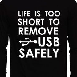 Life is too short to remove USB safely , Programming , Coding , Unisex Graphic Full Sleeves T-Shirt - GeekDawn