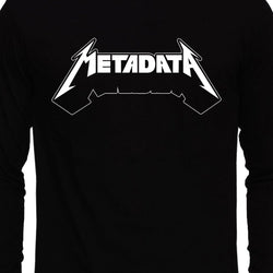 Metadata , Metallica, Music , Programming , Coding , Unisex Graphic Full Sleeves T-Shirt - GeekDawn