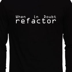 When in doubt , Refactor , Programming , Coding , Unisex Graphic Full Sleeves T-Shirt - GeekDawn