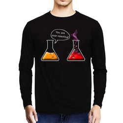 You are over reacting , Chemistry , Unisex Graphic Full Sleeves T-Shirt - GeekDawn